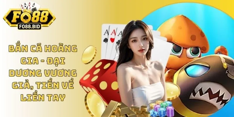 Bắn Cá Hoàng Gia - Đại Dương Vương Giả, Tiền Về Liền Tay 3 Bắn Cá Hoàng Gia - Đại Dương Vương Giả, Tiền Về Liền Tay