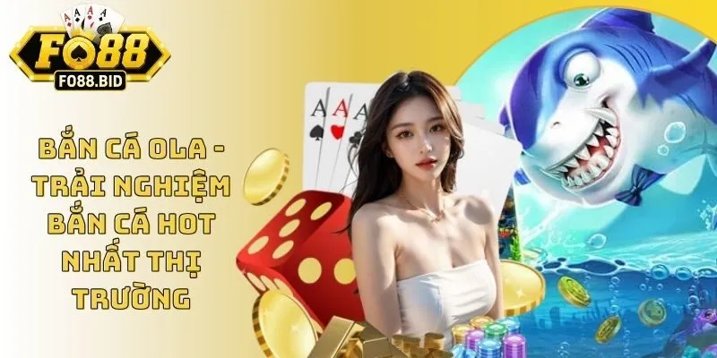 Bắn Cá Ola - Trải Nghiệm Bắn Cá Hot Nhất Thị Trường 1 Bắn Cá Ola - Trải Nghiệm Bắn Cá Hot Nhất Thị Trường