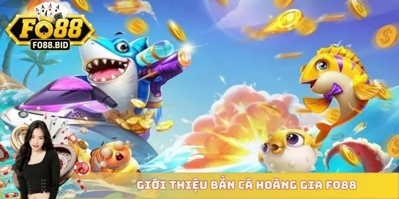 Giới thiệu bắn cá hoàng gia FO88