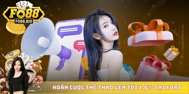 Hoàn cược thể thao lên tới 1.6% tại FO88