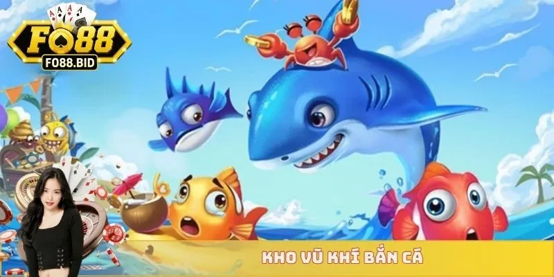 Kho vũ khí bắn cá