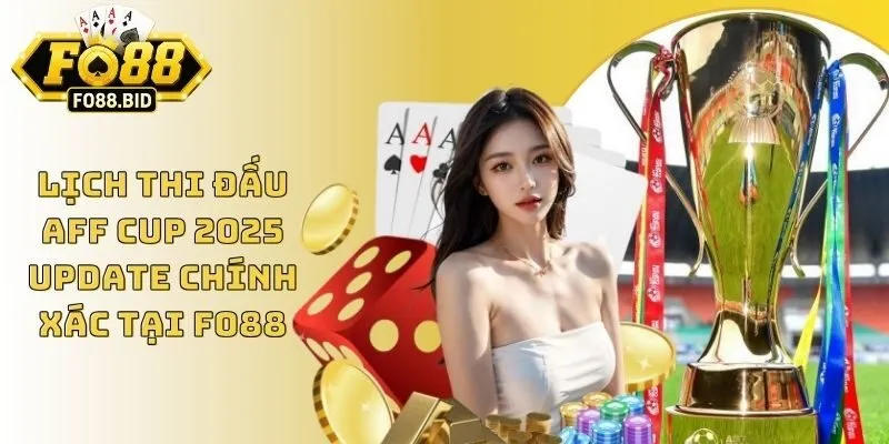 Lịch Thi Đấu Aff Cup 2025 Update Chính Xác Tại Fo88