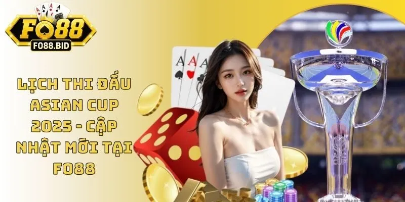 Lịch Thi Đấu Asian Cup 2025 - Cập Nhật Mới Tại Fo88