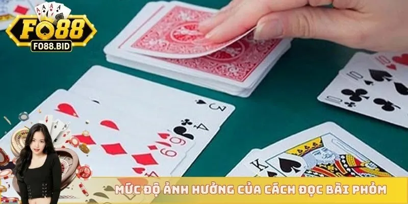 Cách Đọc Bài Phỏm Nhanh Thắng Người Chơi Nên Áp Dụng 3 Mức độ ảnh hưởng của cách đọc bài phỏm