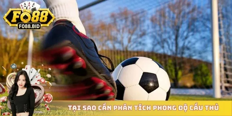 Phân Tích Phong Độ Cầu Thủ - Đọc Vị Sức Mạnh Sân Cỏ 2 Tại sao cần phân tích phong độ cầu thủ