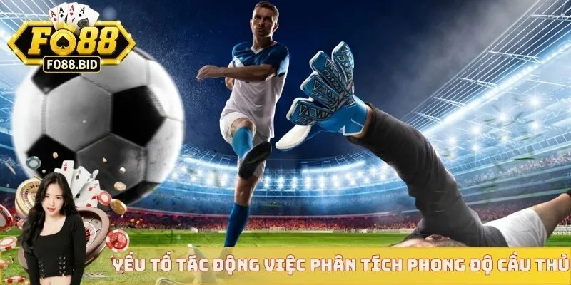 Phân Tích Phong Độ Cầu Thủ - Đọc Vị Sức Mạnh Sân Cỏ 3 Yếu tố tác động việc phân tích phong độ cầu thủ